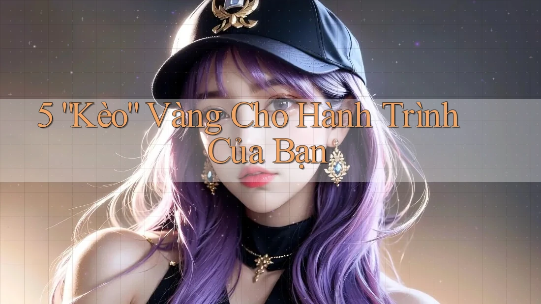 5 “Kèo” Vàng Cho Hành Trình Của Bạn 5 “Kèo” Vàng Cho Hành Trình Của Bạn