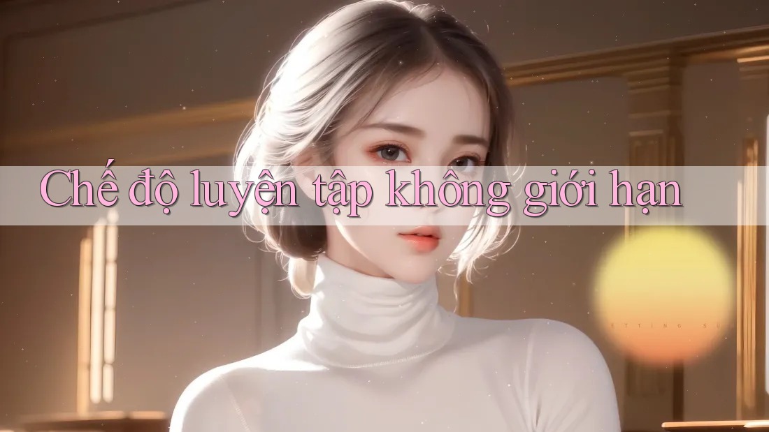 Chế độ luyện tập không giới hạn