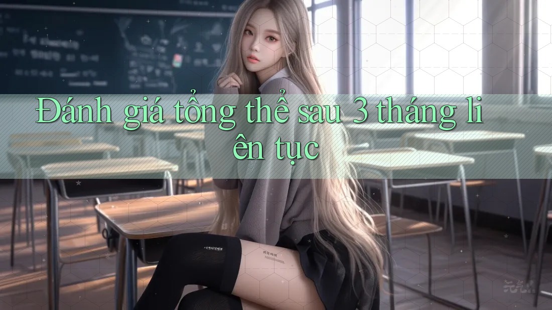 Đánh giá tổng thể sau 3 tháng liên tục Đánh giá tổng thể sau 3 tháng liên tục
