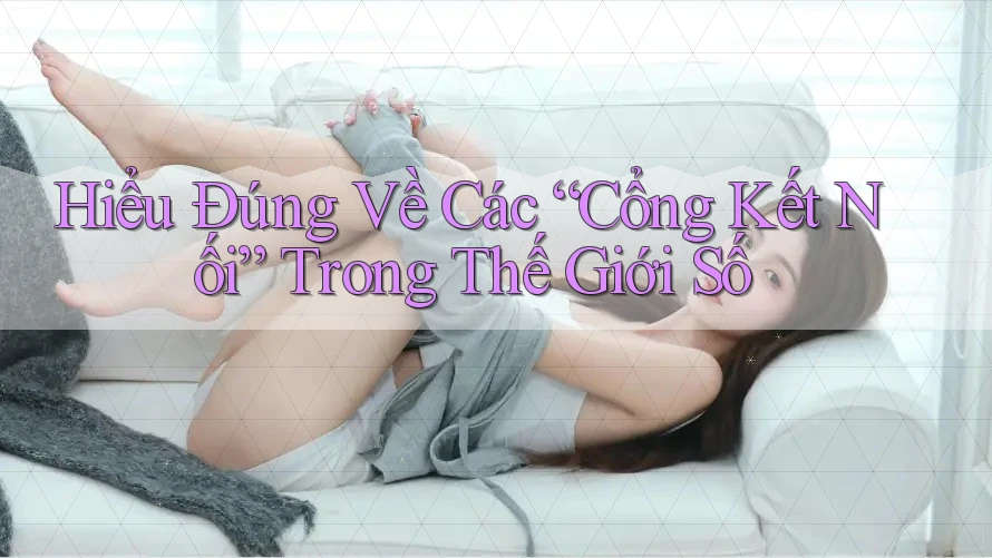Hiểu Đúng Về Các “Cổng Kết Nối” Trong Thế Giới Số Hiểu Đúng Về Các “Cổng Kết Nối” Trong Thế Giới Số