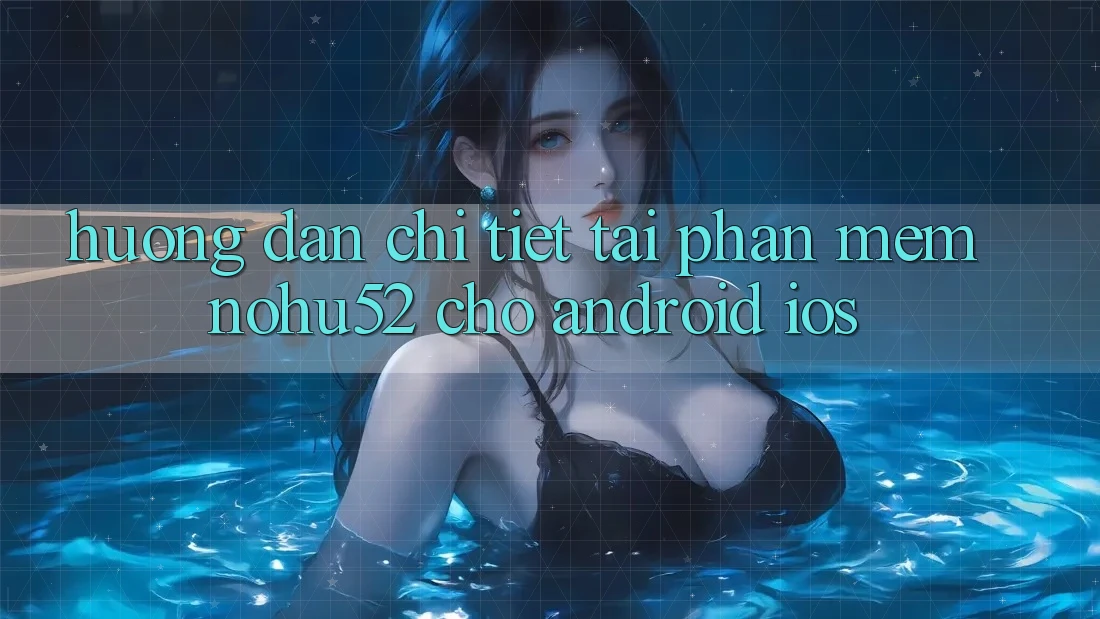 Hướng Dẫn Chi Tiết Tải Phần mềm nohu52 Cho Android & iOS Hướng Dẫn Chi Tiết Tải Phần mềm nohu52 Cho Android & iOS