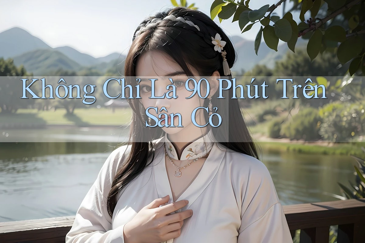 Không Chỉ Là 90 Phút Trên Sân Cỏ