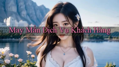 May mắn Dịch vụ khách hàng