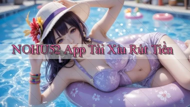 nohu52  app tài xỉu rút tiền