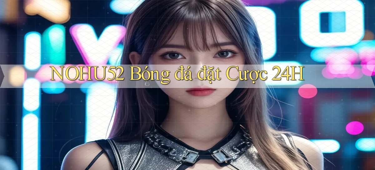 nohu52  bóng đá đặt cược 24h