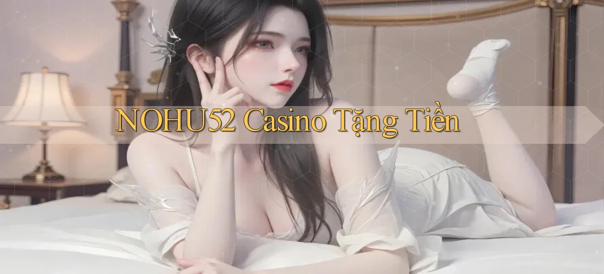 nohu52  casino tặng tiền
