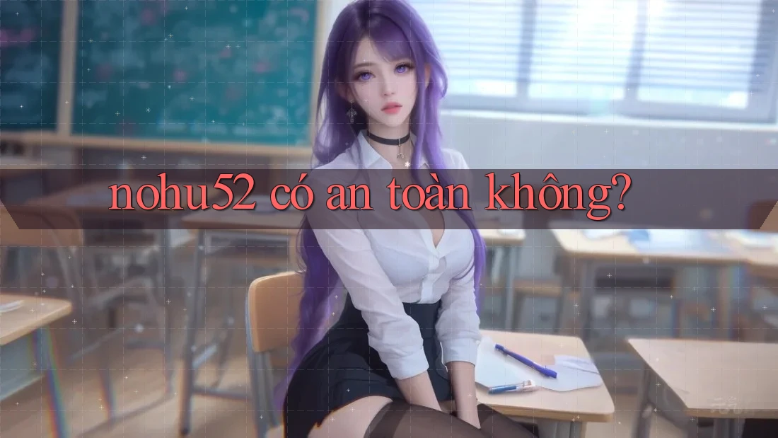nohu52 có an toàn không? nohu52 có an toàn không?