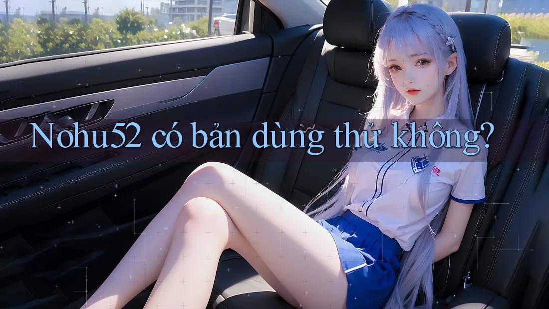 Nohu52 có bản dùng thử không?