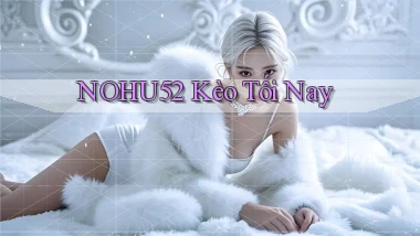 nohu52  kèo tối nay