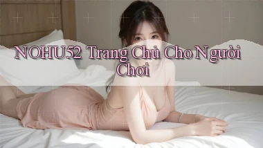 nohu52  trang chủ cho người chơi