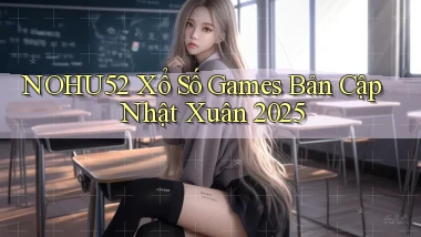 nohu52  xổ số games bản cập nhật xuân 2025