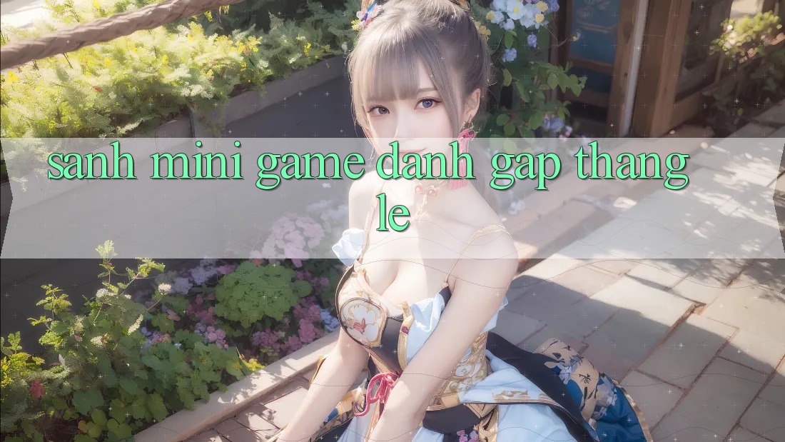 Sảnh Mini Game - Đánh gấp thắng lẹ Sảnh Mini Game - Đánh gấp thắng lẹ