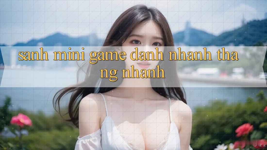 Sảnh Mini Game - Đánh nhanh thắng nhanh