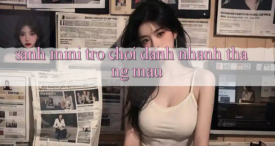 Sảnh Mini Trò chơi - Đánh nhanh thắng mau Sảnh Mini Trò chơi - Đánh nhanh thắng mau