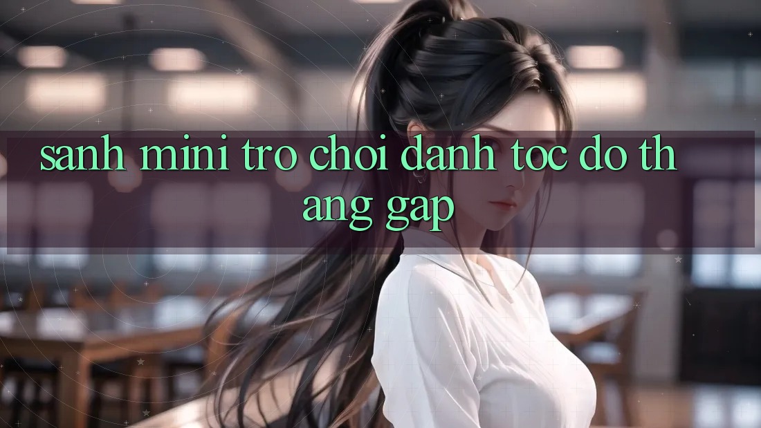 Sảnh Mini Trò chơi - Đánh tốc độ thắng gấp Sảnh Mini Trò chơi - Đánh tốc độ thắng gấp