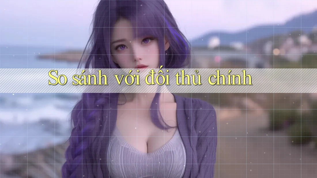 So sánh với đối thủ chính So sánh với đối thủ chính