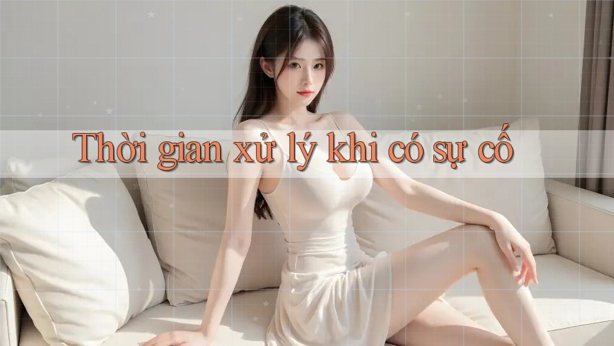 Thời gian xử lý khi có sự cố Thời gian xử lý khi có sự cố