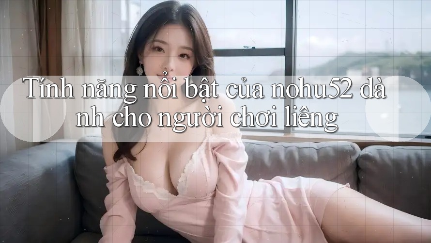 Tính năng nổi bật của nohu52 dành cho người chơi liêng Tính năng nổi bật của nohu52 dành cho người chơi liêng