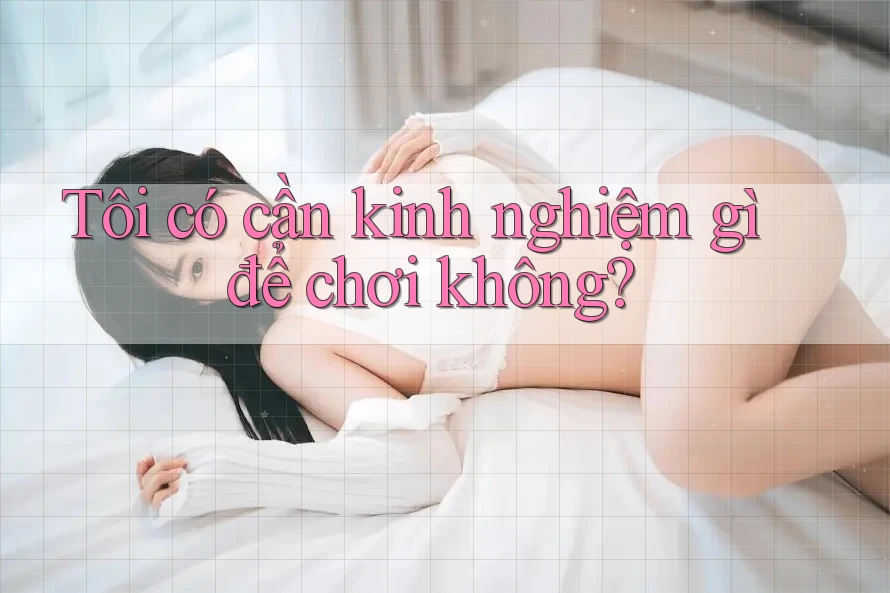 Tôi có cần kinh nghiệm gì để chơi không? Tôi có cần kinh nghiệm gì để chơi không?